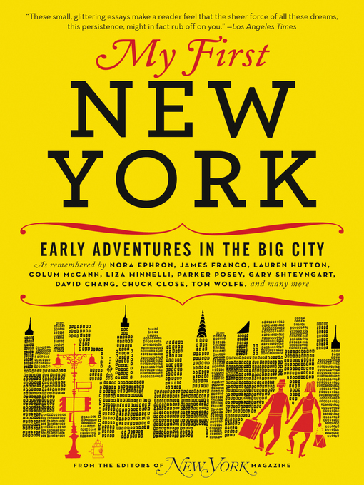 My first New York [electronic resource] : early adventures in the big city : as remembered by actors, artists, athletes, chefs, comedians, film makers, mayors, models, moguls, porn stars, rockers, writers, and others